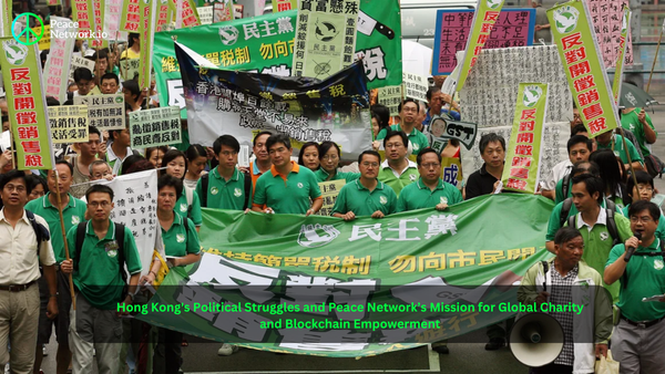 Hong Kong's Political Struggles and Peace Network’s Mission for Global Charity and Blockchain Empowerment