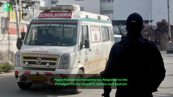 Peace Network's Humanitarian Response to the Pahalgam Terror Attack in Jammu and Kashmir
